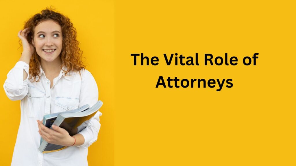 The Vital Role of Attorneys: Guardians of Justice and Advocates for All